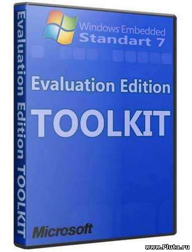 Windows Embedded Standard 7 Evaluation Edition Toolkit (2010) ENG/RUS MULTI